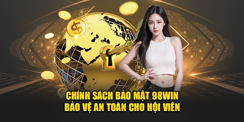 chinh-sach-bao-mat-98win-bao-ve-an-toan-cho-hoi-vien