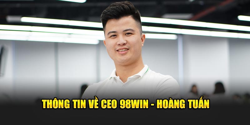 thong-tin-ve-ceo-98win-hoang-tuan