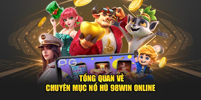 tong-quan-ve-chuyen-muc-no-hu-98win-online